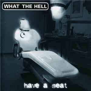 What The Hell - Have A Seat