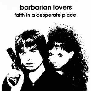 Barbarian Lovers - Faith In A Desperate Place