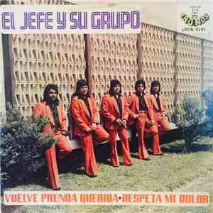 El Jefe Y Su Grupo - Vuelve Prenda Querida / Respeta Mi Dolor