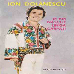 Ion Dolănescu - M-am Născut Lîngă Carpați
