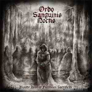 Ordo Sanguinis Noctis - Bloody Aeon Of Fullmoon Sacrifices