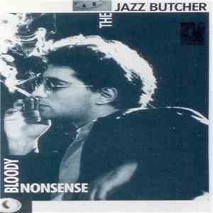 The Jazz Butcher - Bloody Nonsense