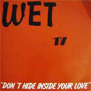 Wet - Don't Hide Inside Your Love