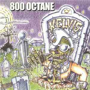 800 Octane - The Kelvis
