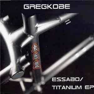 Greg Kobe - Essabo / Titanium EP