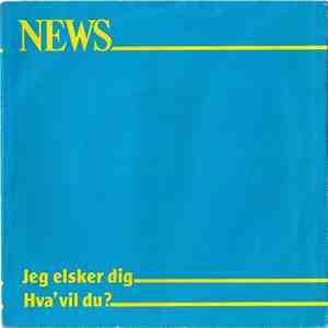 News - Jeg Elsker Dig / Hva' Vil Du?