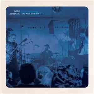 Wild Adriatic - Live - Volume One: No Way, Let's Do It!