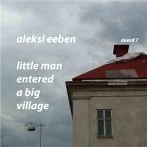 Aleksi Eeben - Little Man Entered A Big Village