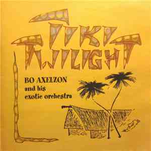 Bo Axelzon And His Exotic Orchestra - Tiki Twilight