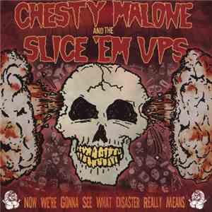 Chesty Malone And The Slice 'Em Ups - Now We're Gonna See What Disaster Rea ...