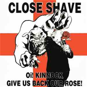Close Shave - Oi! Kinnock Give Us Back Our Rose!