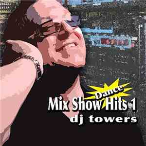 DJ Towers - Mix Show Dance Hits Volume 1