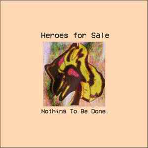 Heroes For Sale  - Nothing To Be Done.
