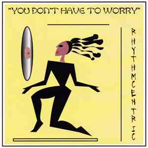 Rhythmcentric - You Don't Have To Worry