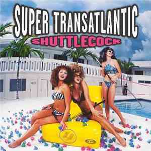 Super Transatlantic - Shuttlecock