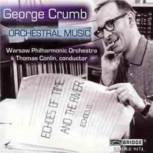 George Crumb – Warsaw Philharmonic Orchestra, Thomas Conlin - Orchestral Mu ...