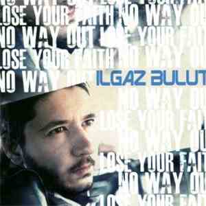Ilgaz Bulut - No Way Out / Lose Your Faith