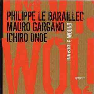 Philippe Le Baraillec, Mauro Gargano, Ichiro Onoe - Invisible Wound