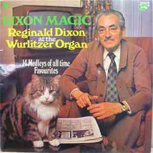 Reginald Dixon - Dixon Magic (Reginald Dixon At The Wurlitzer Organ)