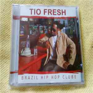 Tio Fresh - Brazil Hip Hop Clube