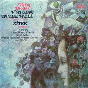 Vilém Blodek, Kühn Mixed Chorus, Pavel Kühn, Prague National Theatre Orchestra, Jan Štych - V Studni / In The Well / (Opera In 1 Act), Zítek (Fragment)