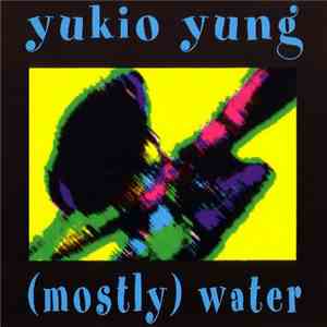 Yukio Yung - (Mostly) Water