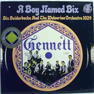 Bix Beiderbecke And The Wolverine Orchestra - A Boy Named Bix