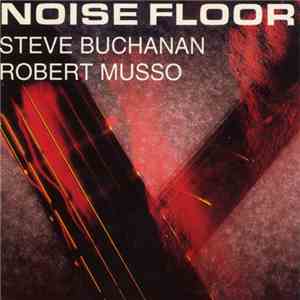 Steve Buchanan - Robert Musso - Noise Floor