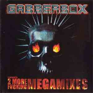 Various - Gabberbox Presents: 2 More Fucking Megamixes