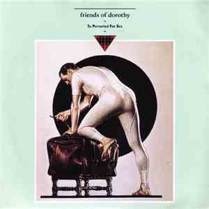 Friends Of Dorothy - To Perverted For Sex