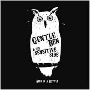 Gentle Ben & His Sensitive Side - Bird in a Bottle