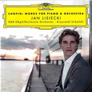 Jan Lisiecki, Chopin, NDR Elbphilharmonie Orchester, Krzysztof Urbański - Works For Piano & Orchestra