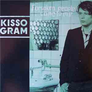 Kissogram - Forsaken People Come To Me