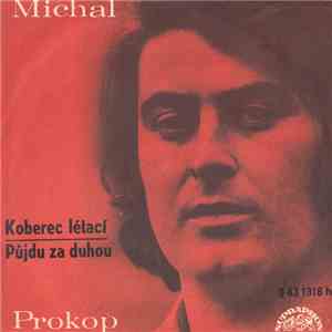 Michal Prokop - Koberec Létací / Půjdu Za Duhou