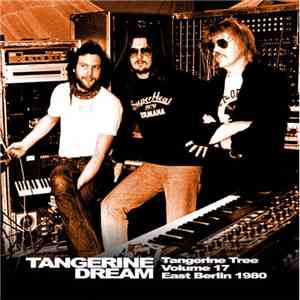 Tangerine Dream - Tangerine Tree - Volume 17 - East Berlin 1980
