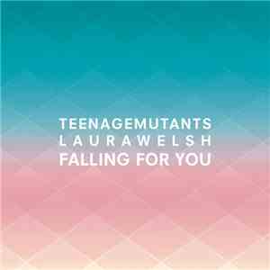 Teenage Mutants Featuring Laura Welsh - Falling For You