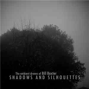 The Ambient Drones Of Bill Baxter - Shadows And Silhouettes