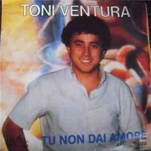 Toni Ventura - Tu Non Dai Amore / Amore Pazzo