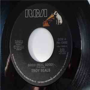 Troy Seals - Good (Real Good)