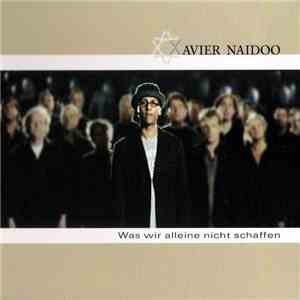 Xavier Naidoo - Was Wir Alleine Nicht Schaffen