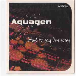 Aquagen - Hard To Say I'm Sorry