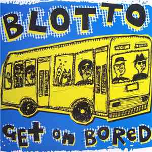 Blotto - Get On Bored