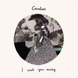 Careless  - I Wish You Away
