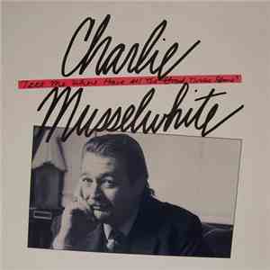 Charlie Musselwhite - Tell Me Where Have All The Good Times Gone ?