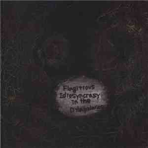 Flagitious Idiosyncrasy In The Dilapidation - Flagitious Idiosyncrasy In Th ...