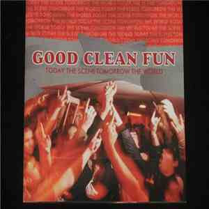 Good Clean Fun - Today The Scene Tomorrow The World