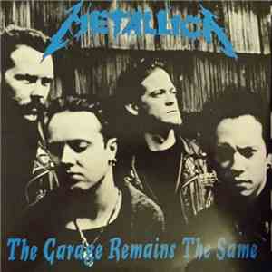 Metallica - The Garage Remains The Same