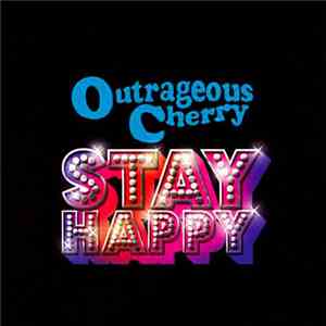 Outrageous Cherry - Stay Happy