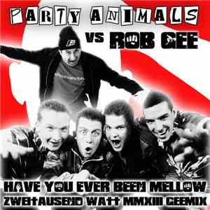 Party Animals Vs Rob Gee - Have You Ever Been Mellow