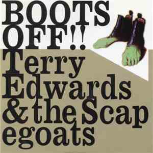 Terry Edwards & The Scapegoats - Boots Off!!